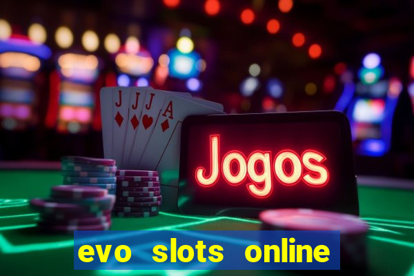 evo slots online casino 777