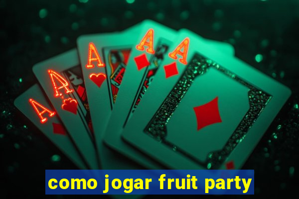 como jogar fruit party