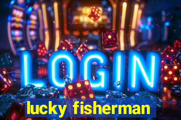 lucky fisherman