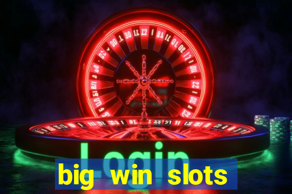 big win slots dinheiro real