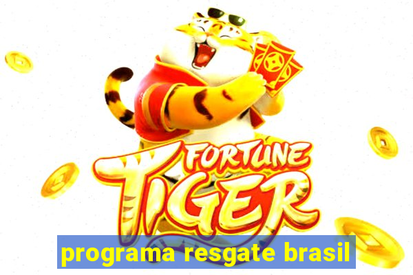 programa resgate brasil