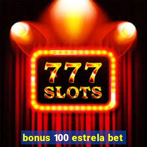 bonus 100 estrela bet