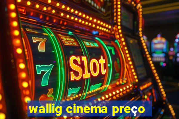 wallig cinema preço