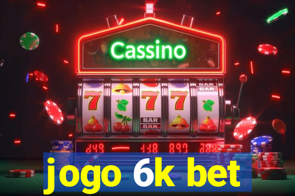 jogo 6k bet