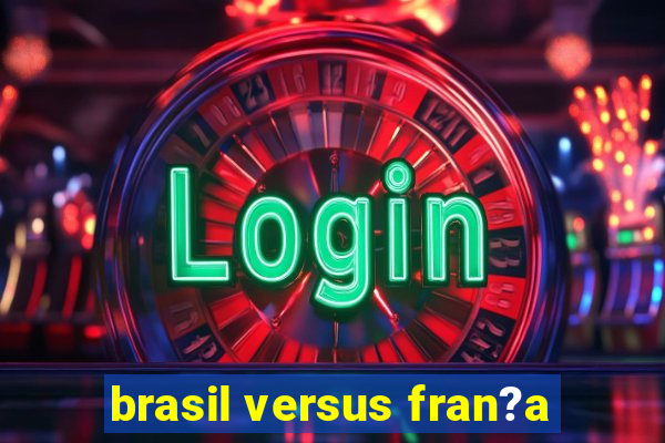 brasil versus fran?a