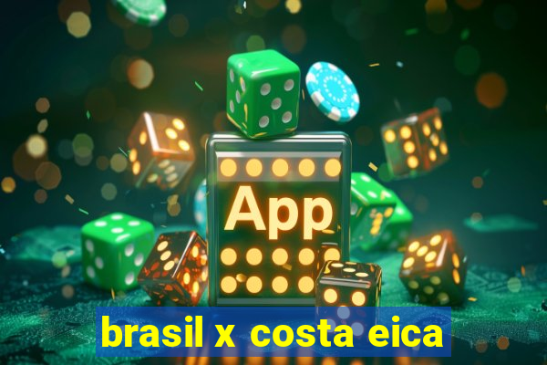 brasil x costa eica