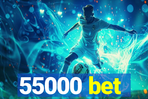 55000 bet