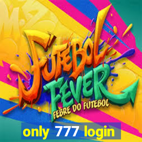 only 777 login