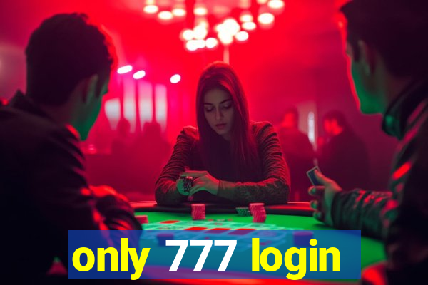 only 777 login