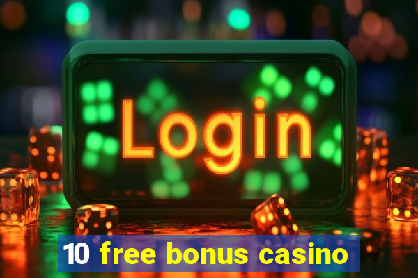 10 free bonus casino