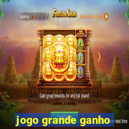 jogo grande ganho