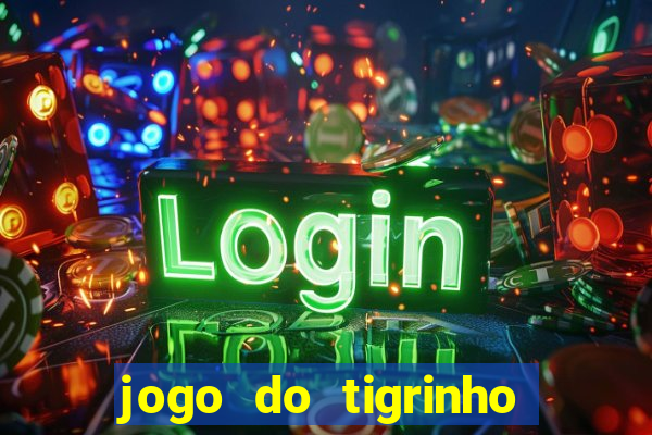 jogo do tigrinho com b么nus gr谩tis