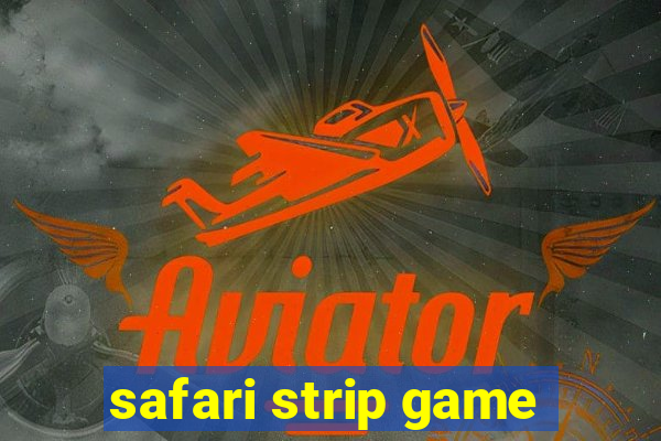 safari strip game