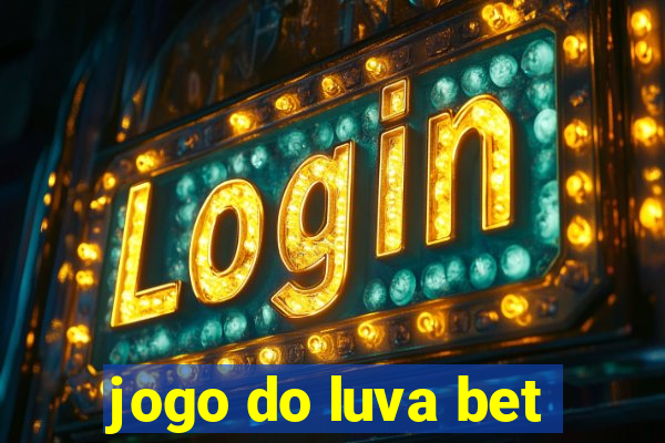 jogo do luva bet