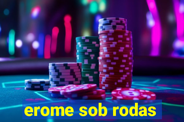 erome sob rodas