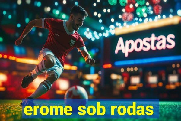 erome sob rodas