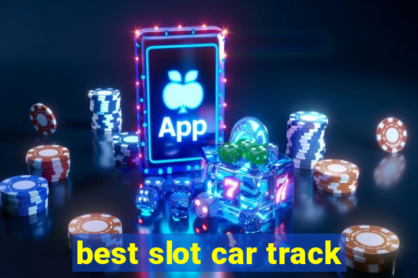 best slot car track