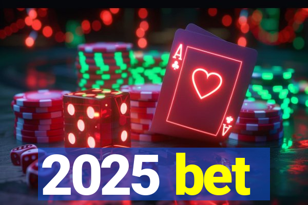 2025 bet