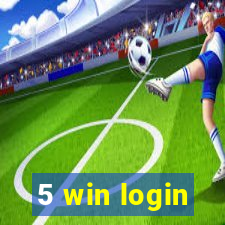 5 win login