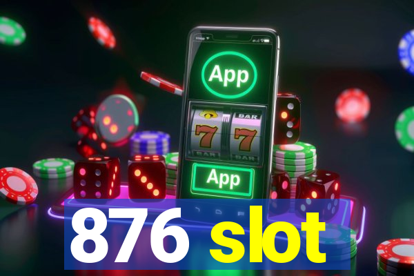 876 slot