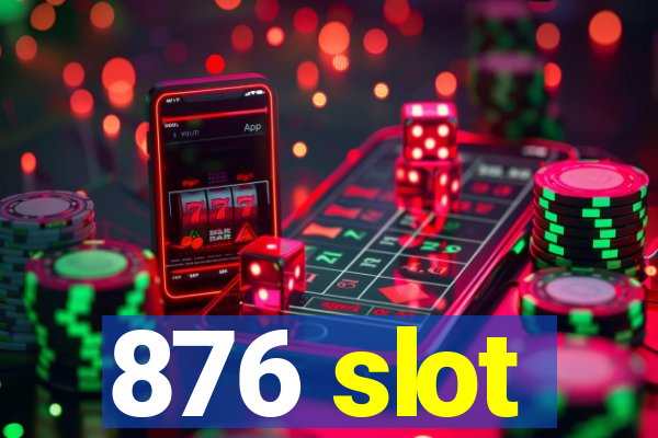 876 slot