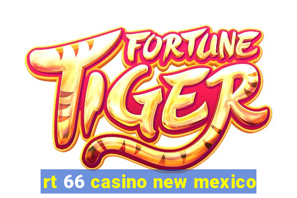 rt 66 casino new mexico