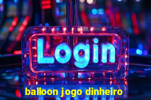 balloon jogo dinheiro