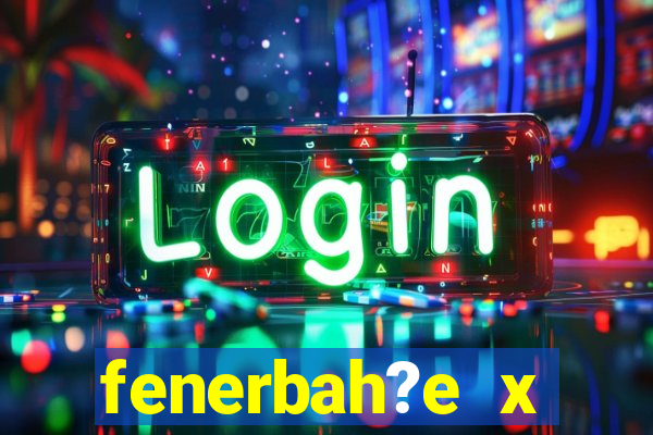 fenerbah?e x galatasaray palpite