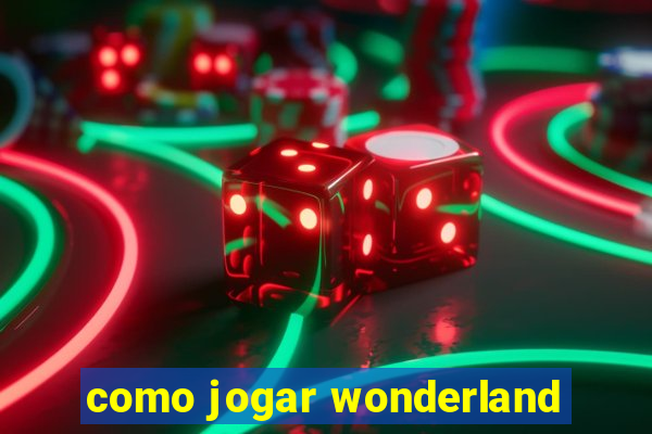 como jogar wonderland