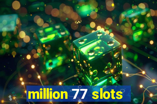 million 77 slots