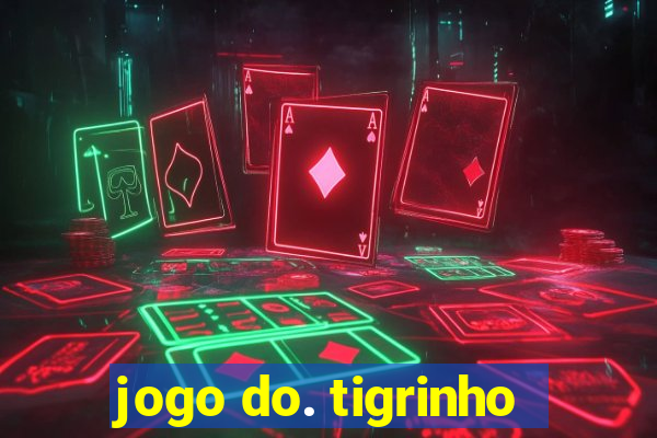 jogo do. tigrinho