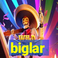 biglar