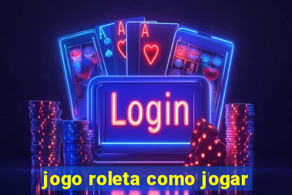 jogo roleta como jogar