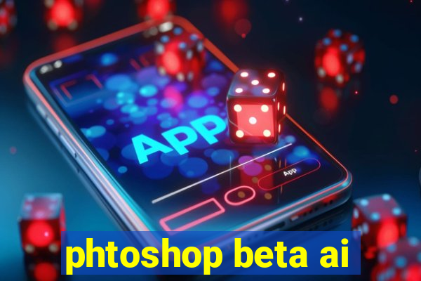 phtoshop beta ai