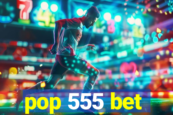 pop 555 bet