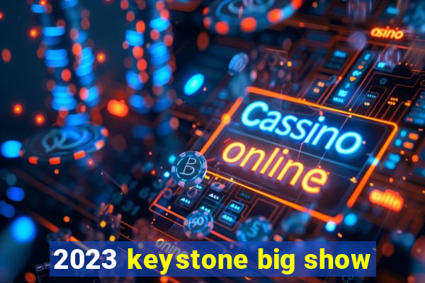 2023 keystone big show