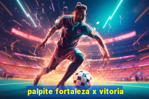 palpite fortaleza x vitoria