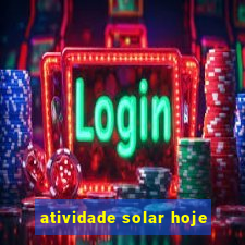 atividade solar hoje