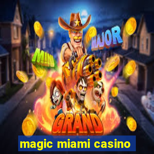 magic miami casino