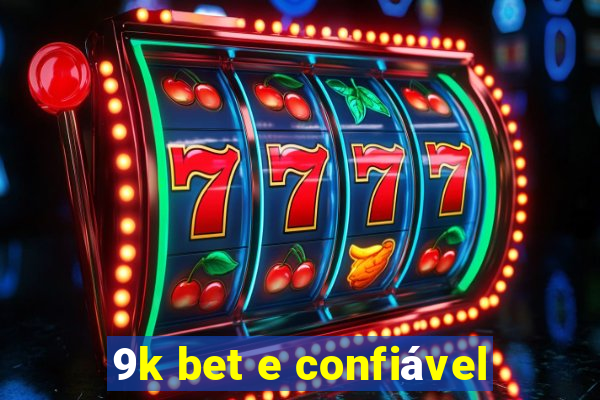 9k bet e confiável