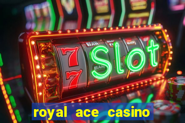 royal ace casino sign up bonus