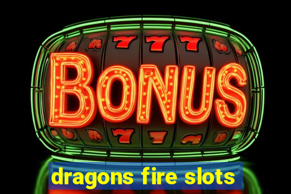 dragons fire slots