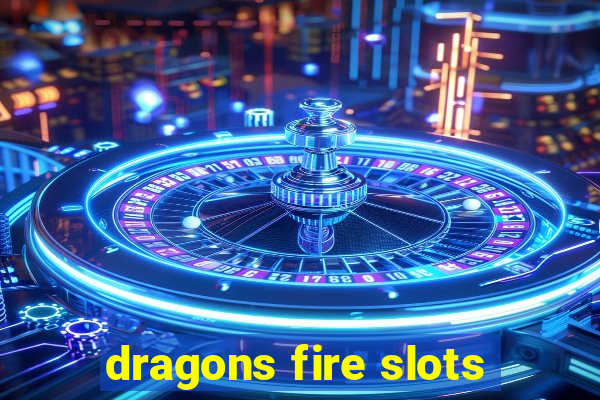 dragons fire slots