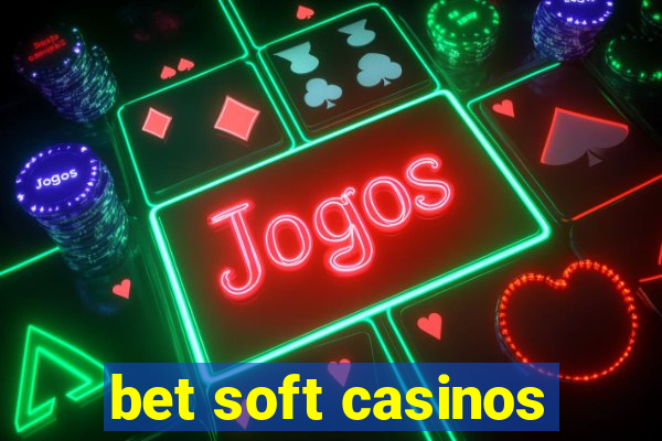 bet soft casinos