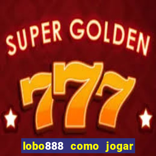 lobo888 como jogar fortune tiger