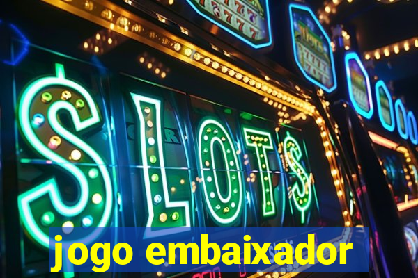 jogo embaixador