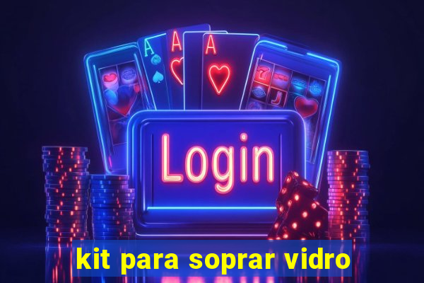 kit para soprar vidro