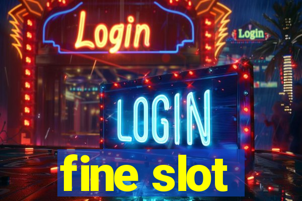 fine slot