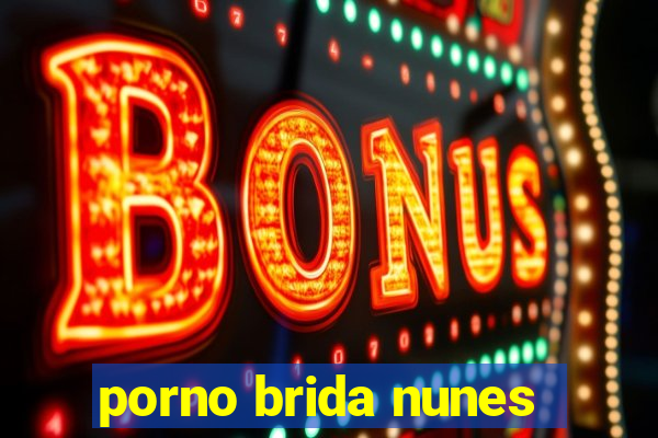 porno brida nunes