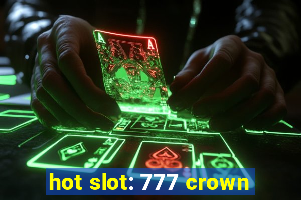 hot slot: 777 crown